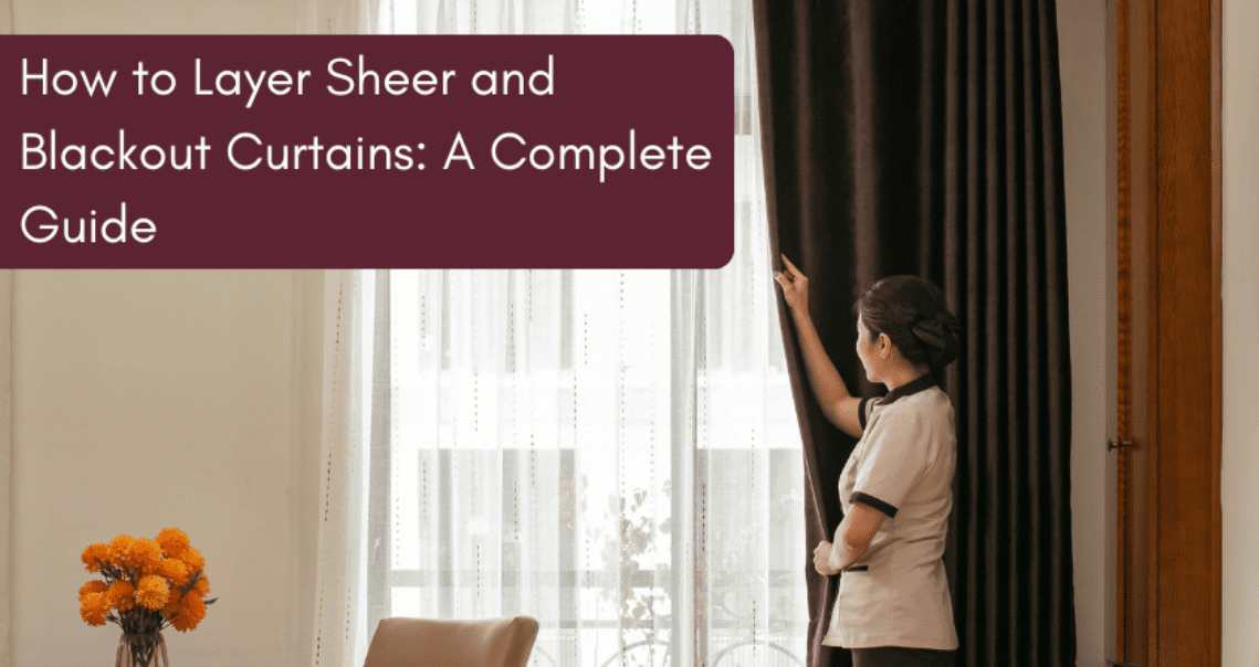 How to Layer Sheer and Blackout Curtains | A Complete Guide