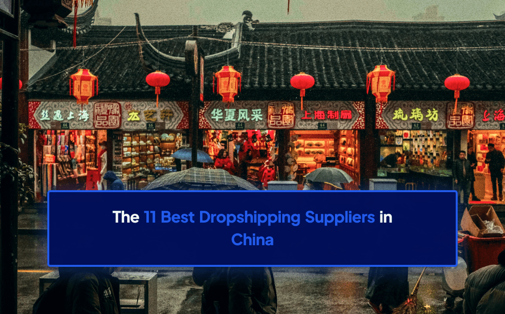 11 Best Dropshipping Suppliers in China in 2024 | Dropship.io