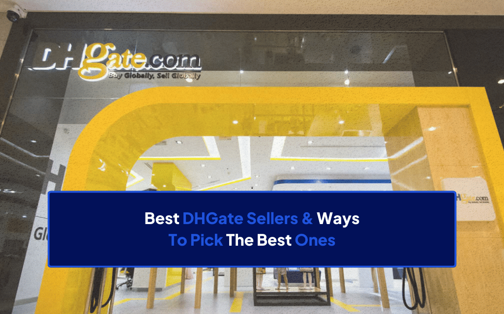 12 Best DHGate Sellers & Ways To Pick The Best Ones | Dropship.io